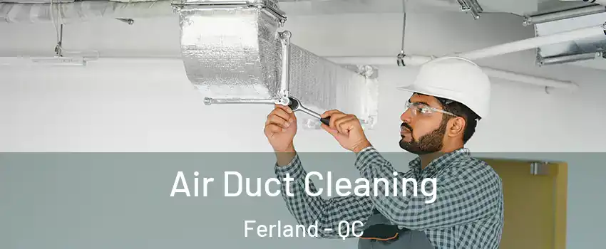  Air Duct Cleaning Ferland - QC