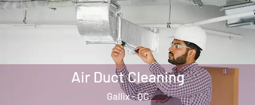  Air Duct Cleaning Gallix - QC