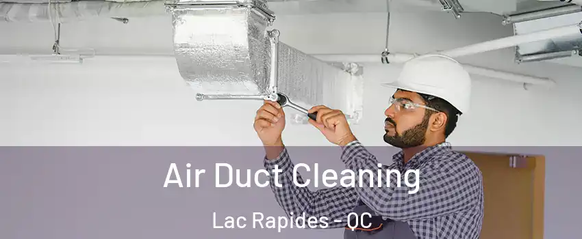  Air Duct Cleaning Lac Rapides - QC