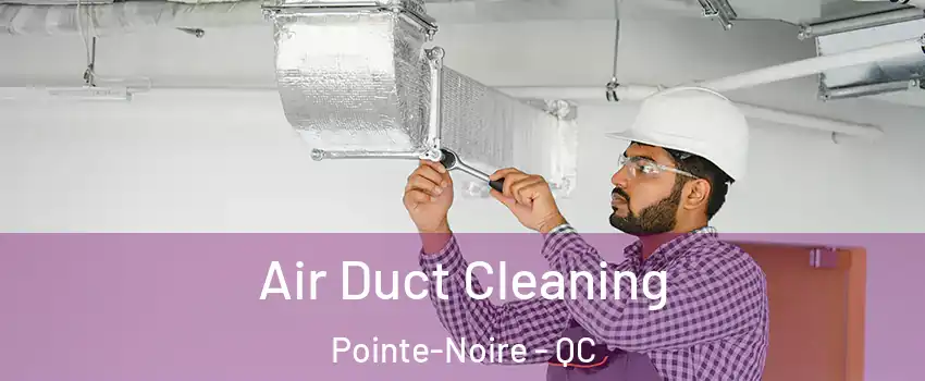  Air Duct Cleaning Pointe-Noire - QC