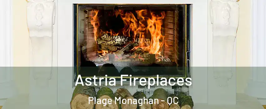 Astria Fireplaces Plage Monaghan - QC