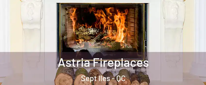  Astria Fireplaces Sept Iles - QC