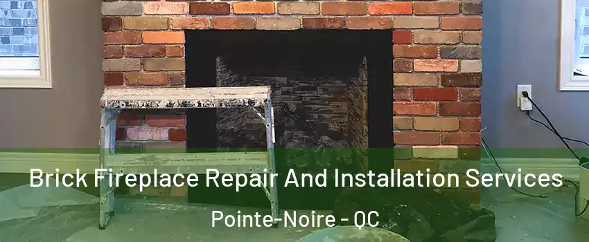  Brick Fireplace Repair And Installation Services Pointe-Noire - QC