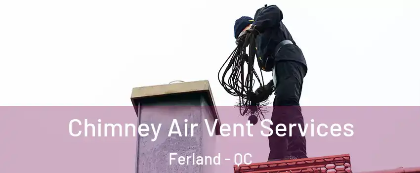  Chimney Air Vent Services Ferland - QC