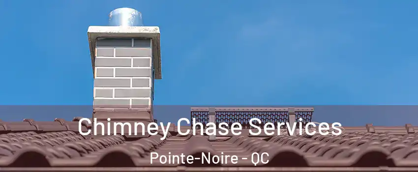  Chimney Chase Services Pointe-Noire - QC