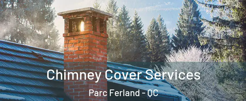  Chimney Cover Services Parc Ferland - QC