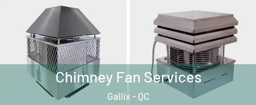  Chimney Fan Services Gallix - QC
