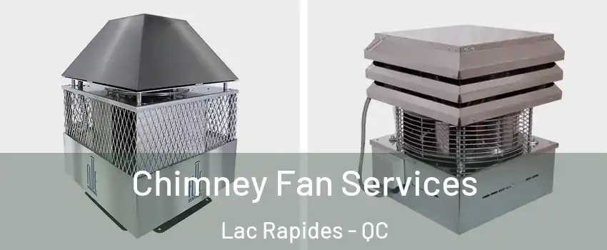  Chimney Fan Services Lac Rapides - QC