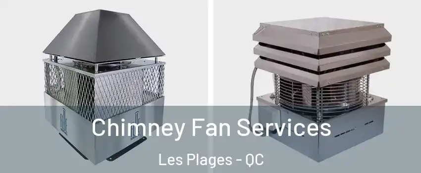  Chimney Fan Services Les Plages - QC