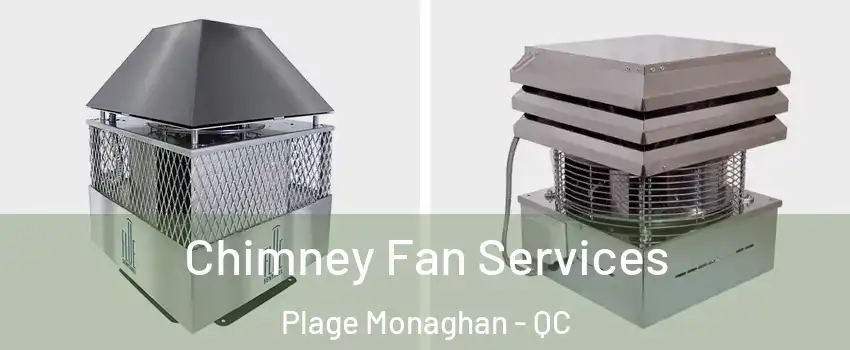  Chimney Fan Services Plage Monaghan - QC