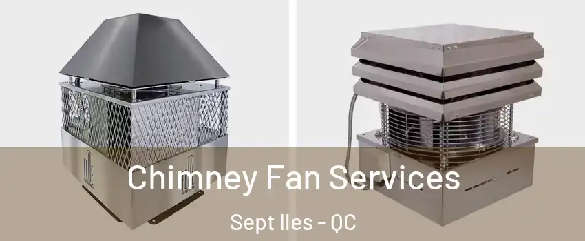  Chimney Fan Services Sept Iles - QC