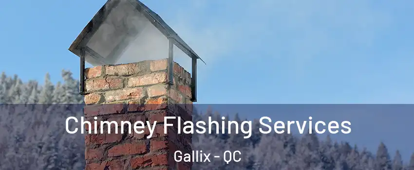 Chimney Flashing Services Gallix - QC