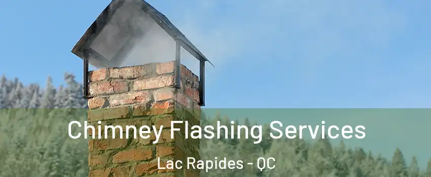 Chimney Flashing Services Lac Rapides - QC