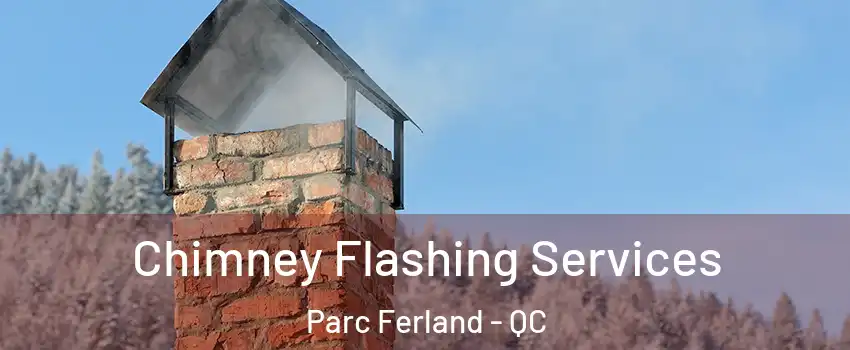Chimney Flashing Services Parc Ferland - QC