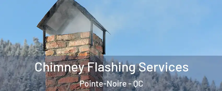 Chimney Flashing Services Pointe-Noire - QC