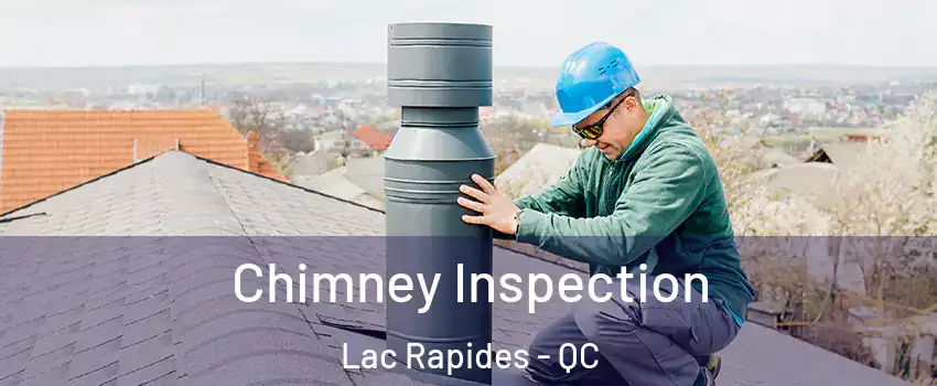  Chimney Inspection Lac Rapides - QC