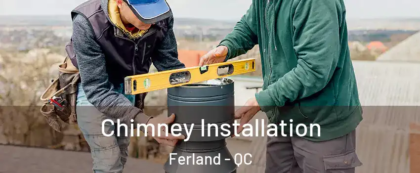  Chimney Installation Ferland - QC