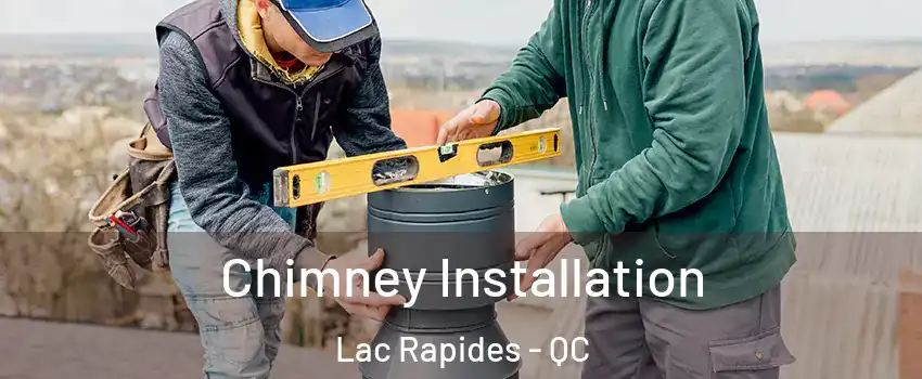  Chimney Installation Lac Rapides - QC