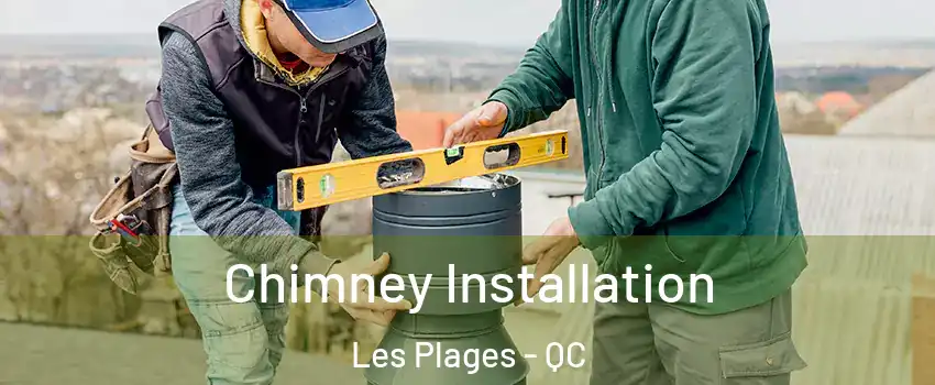  Chimney Installation Les Plages - QC