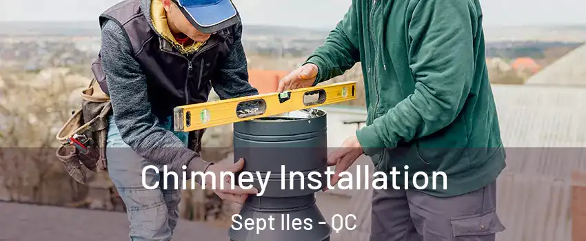  Chimney Installation Sept Iles - QC