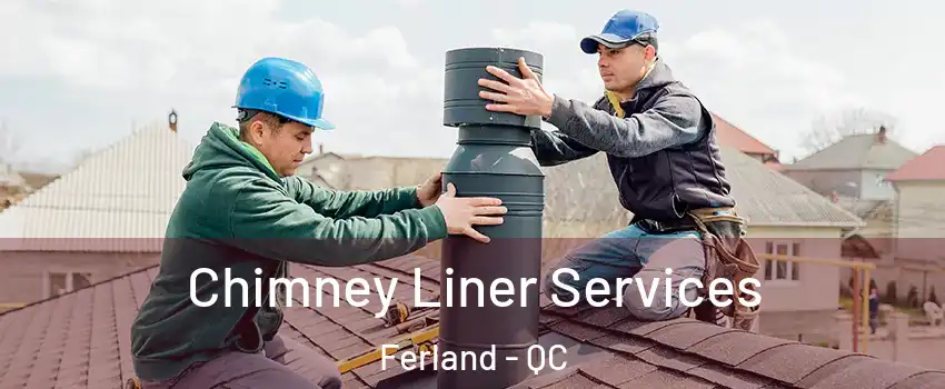  Chimney Liner Services Ferland - QC