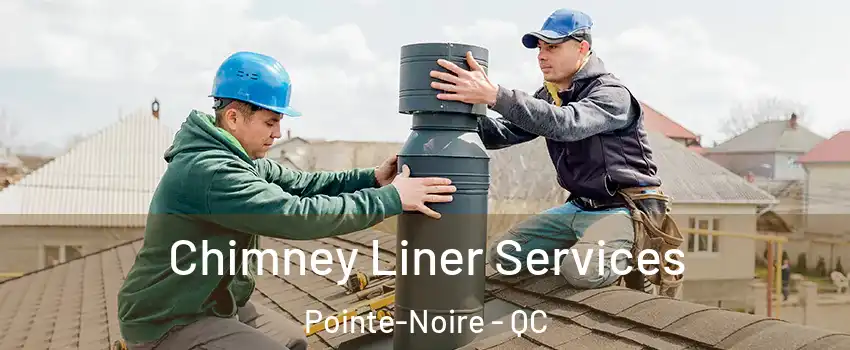  Chimney Liner Services Pointe-Noire - QC