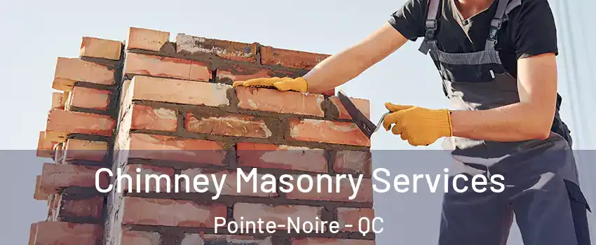  Chimney Masonry Services Pointe-Noire - QC