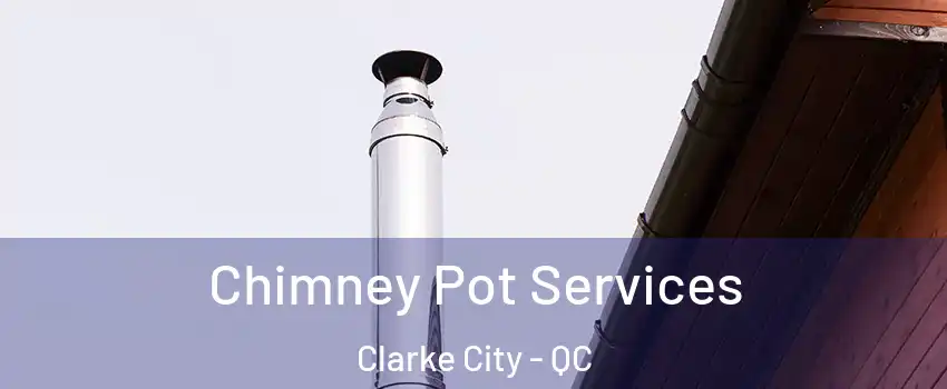  Chimney Pot Services Clarke City - QC