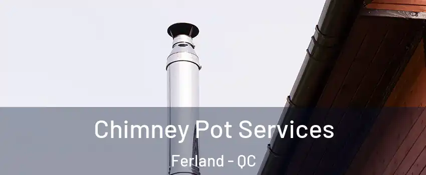  Chimney Pot Services Ferland - QC