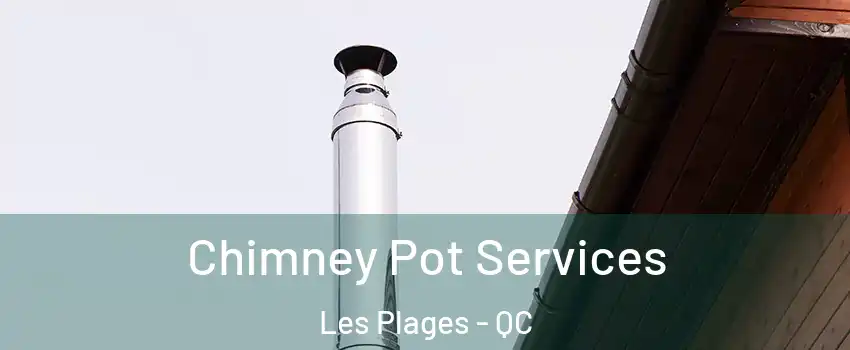  Chimney Pot Services Les Plages - QC