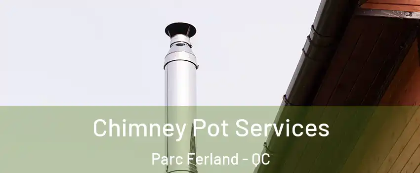  Chimney Pot Services Parc Ferland - QC