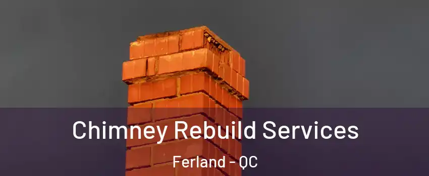  Chimney Rebuild Services Ferland - QC
