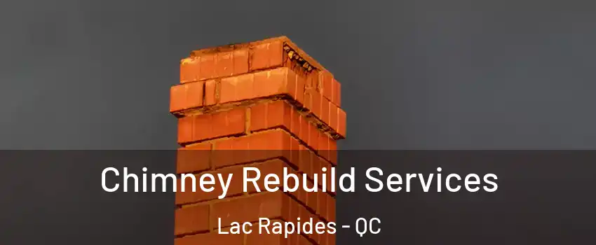  Chimney Rebuild Services Lac Rapides - QC