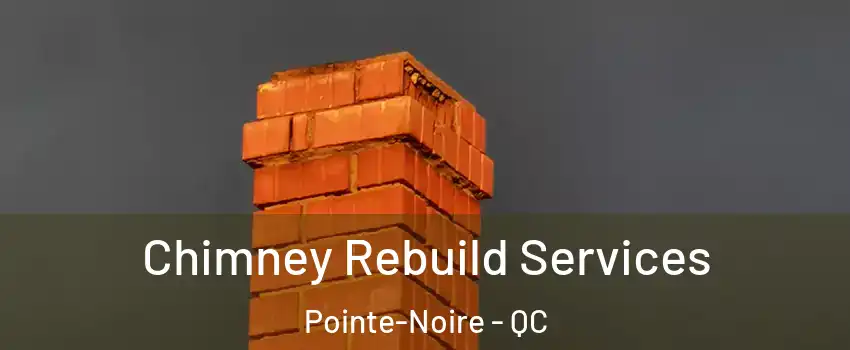  Chimney Rebuild Services Pointe-Noire - QC