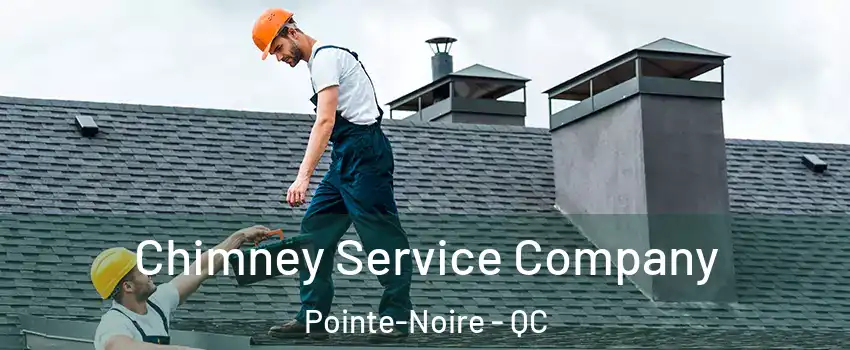  Chimney Service Company Pointe-Noire - QC