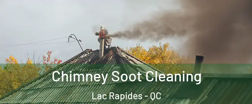  Chimney Soot Cleaning Lac Rapides - QC