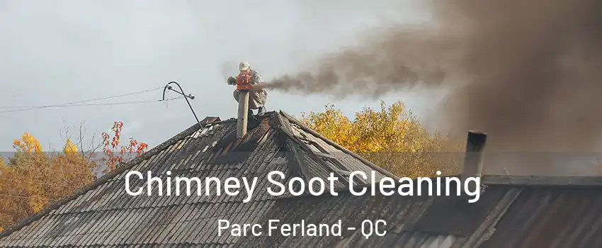  Chimney Soot Cleaning Parc Ferland - QC