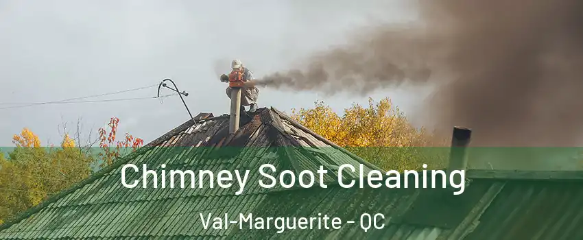  Chimney Soot Cleaning Val-Marguerite - QC