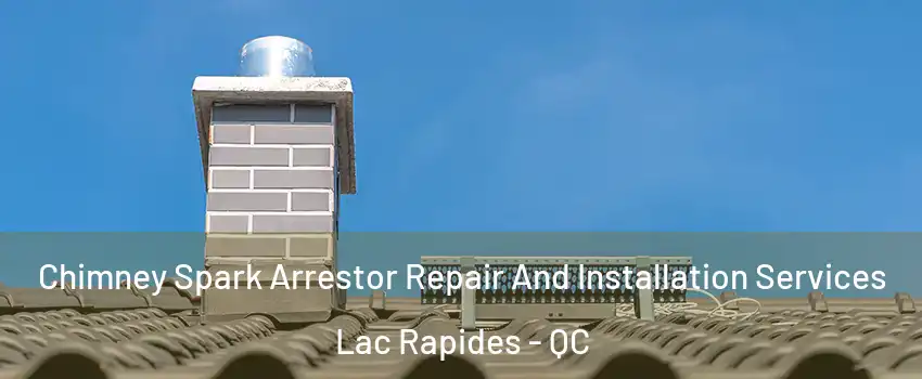  Chimney Spark Arrestor Repair And Installation Services Lac Rapides - QC
