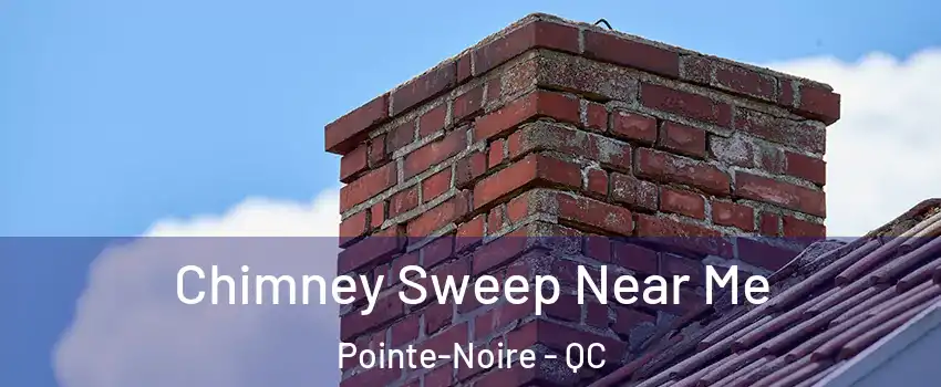 Chimney Sweep Near Me Pointe-Noire - QC