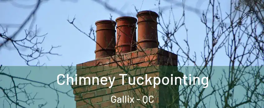  Chimney Tuckpointing Gallix - QC