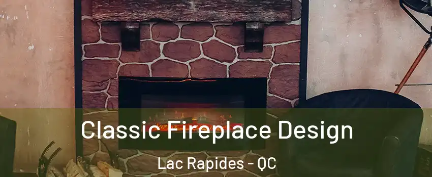  Classic Fireplace Design Lac Rapides - QC