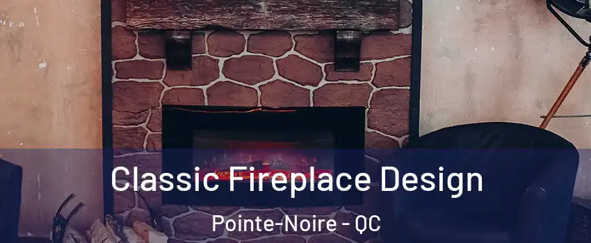  Classic Fireplace Design Pointe-Noire - QC