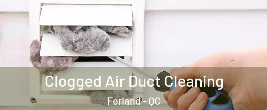  Clogged Air Duct Cleaning Ferland - QC