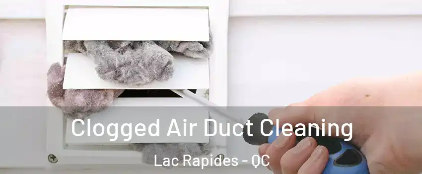  Clogged Air Duct Cleaning Lac Rapides - QC