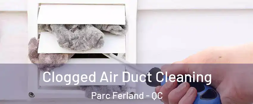  Clogged Air Duct Cleaning Parc Ferland - QC
