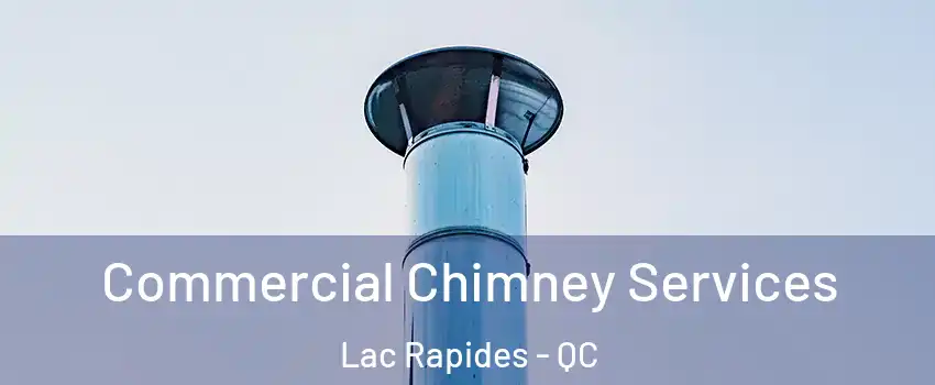  Commercial Chimney Services Lac Rapides - QC