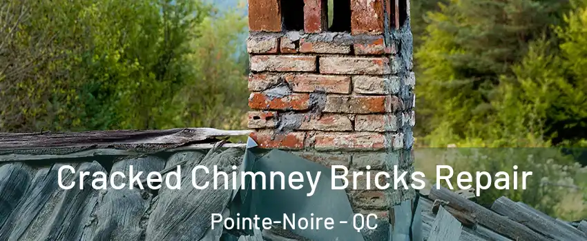  Cracked Chimney Bricks Repair Pointe-Noire - QC