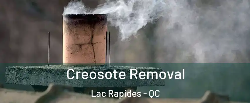  Creosote Removal Lac Rapides - QC