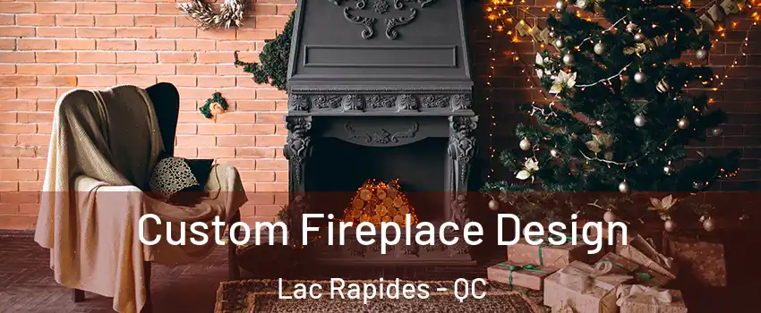  Custom Fireplace Design Lac Rapides - QC